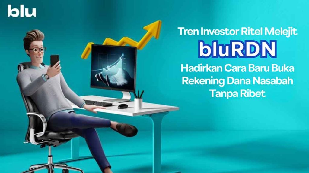 Tren Investor Ritel Melejit, bluRDN Hadirkan Cara Baru Buka Rekening Dana Nasabah Tanpa Ribet